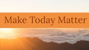 Make Today Matter